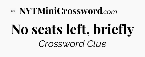 No seats left, briefly - WSJ Crossword