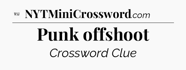 Punk offshoot - WSJ Crossword