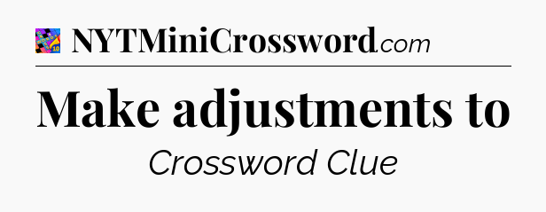 Make adjustments to Crossword Clue
