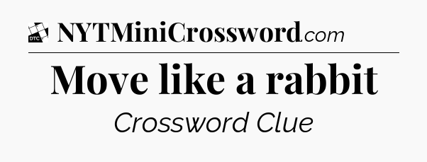 Move like a rabbit - Daily Themed Mini Crossword
