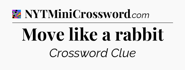 Move like a rabbit Crossword Clue