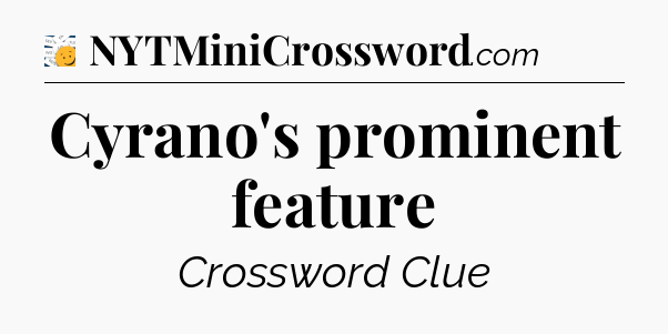 Cyrano's prominent feature - 7 Little Words