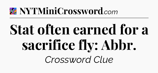 Stat often earned for a sacrifice fly: Abbr Crossword Clue