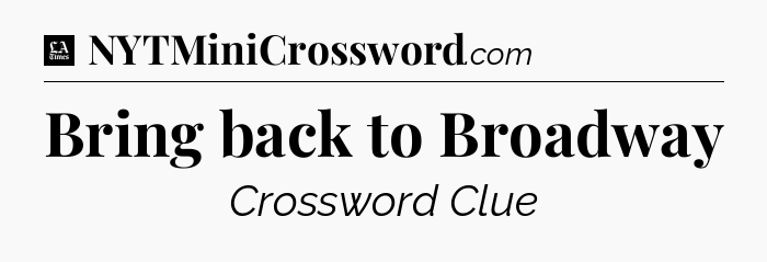 Bring back to Broadway - LA Times Crossword