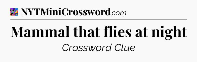 Mammal that flies at night Crossword Clue