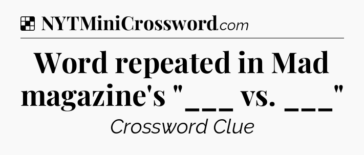 Solution: Word repeated in Mad magazine's 