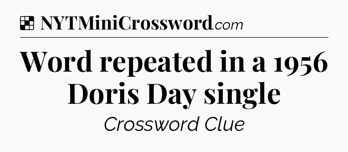 Solution: Word repeated in a 1956 Doris Day single - NYT Crossword
