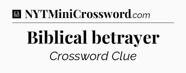 Biblical betrayer - LA Times Crossword