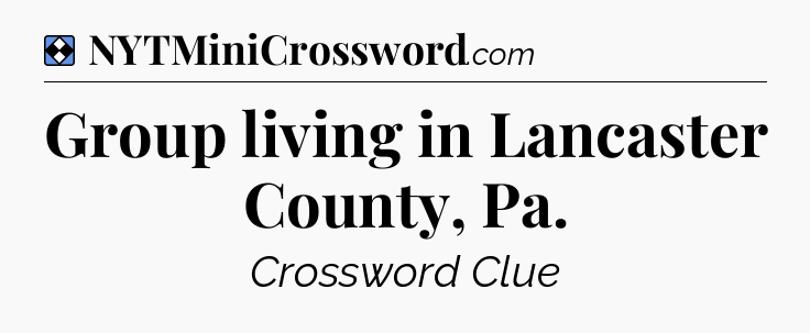 Solution: Group living in Lancaster County, Pa - NYT Mini Crossword