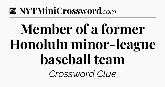 Member of a former Honolulu minor-league baseball team Crossword Clue