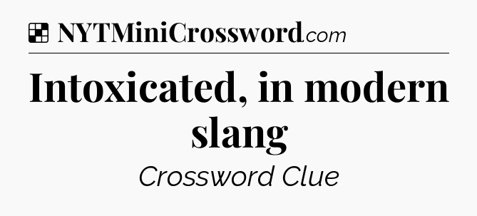 Solution: Intoxicated, in modern slang - NYT Crossword