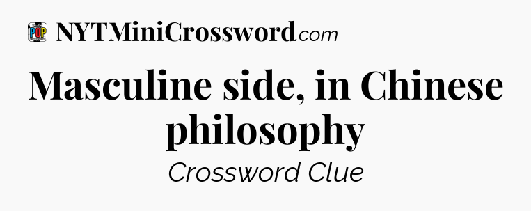 Masculine side, in Chinese philosophy Crossword Clue