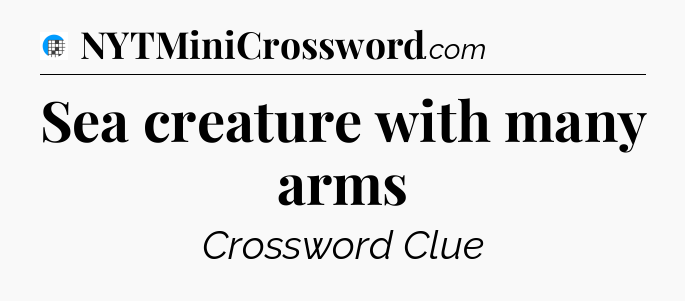 Sea creature with many arms Crossword Clue