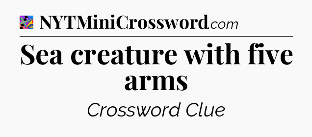 Sea creature with five arms Crossword Clue