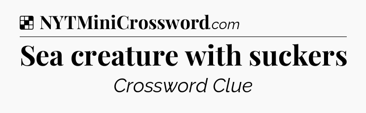 Solution: Sea creature with suckers - NYT Crossword