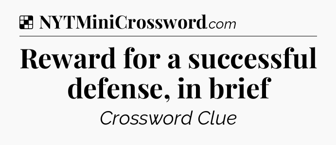 Solution: Reward for a successful defense, in brief - NYT Crossword