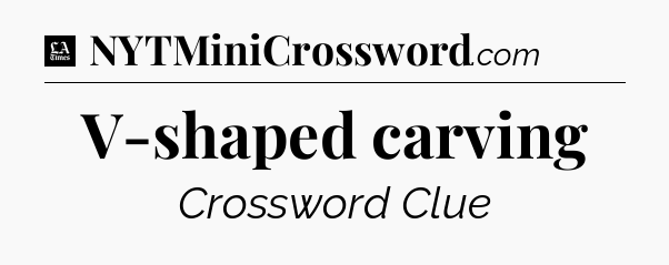 V-shaped carving - LA Times Crossword