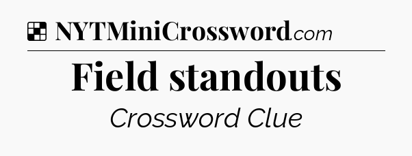 Solution: Field standouts - NYT Crossword