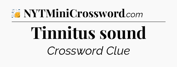 Tinnitus sound - 7 Little Words