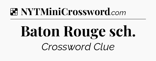 Solution: Baton Rouge sch - NYT Crossword