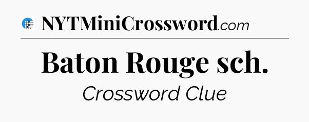 Baton Rouge sch Crossword Clue
