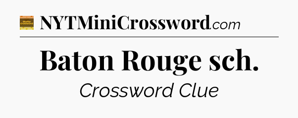 Baton Rouge sch - Eugene Sheffer Crossword