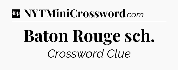 Baton Rouge sch Crossword Clue