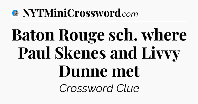 Baton Rouge sch. where Paul Skenes and Livvy Dunne met Crossword Clue