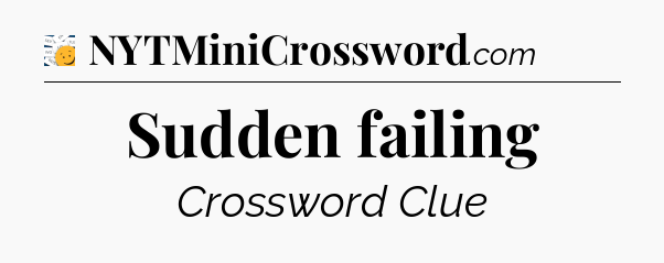 Sudden failing - 7 Little Words