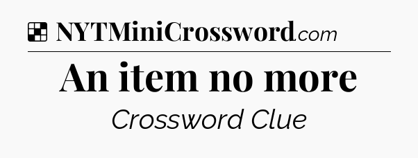 Solution: An item no more - NYT Crossword