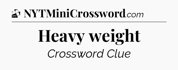 Heavy weight - Daily Themed Classic Crossword