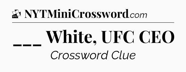 ___ White, UFC CEO - Daily Themed Classic Crossword