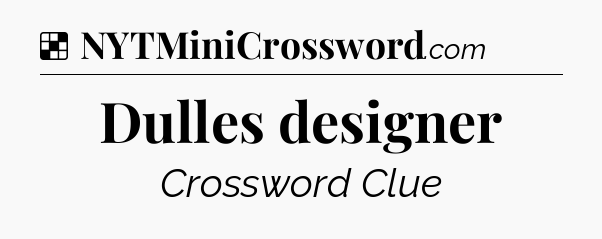 Solution: Dulles designer - NYT Crossword