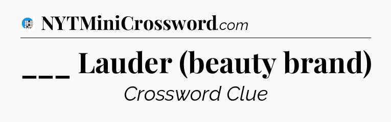 ___ Lauder (beauty brand) Crossword Clue