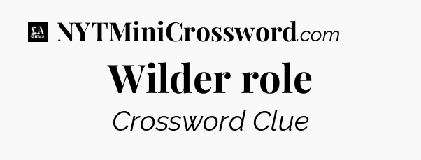 Wilder role - LA Times Crossword