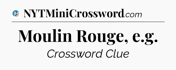 Moulin Rouge, e.g Crossword Clue
