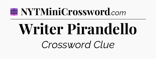 Writer Pirandello - Thomas Joseph Crossword