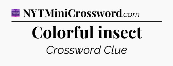 Colorful insect - Thomas Joseph Crossword