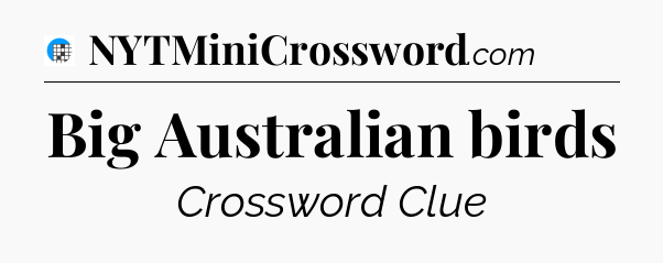 Big Australian birds Crossword Clue