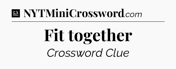 Fit together - LA Times Crossword