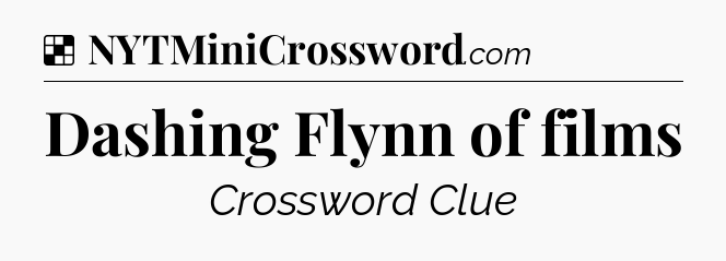 Solution: Dashing Flynn of films - NYT Crossword