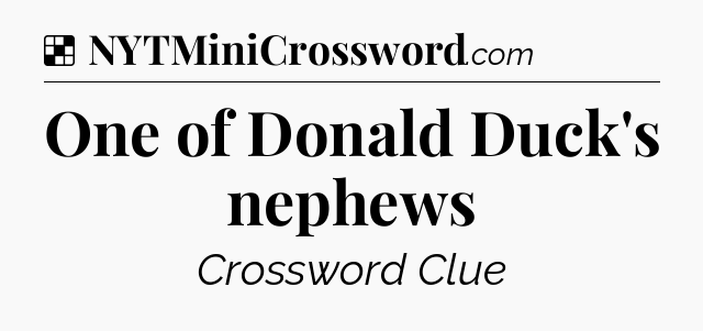 Solution: One of Donald Duck's nephews - NYT Crossword