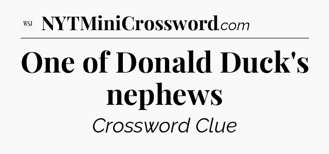 One of Donald Duck's nephews - WSJ Crossword