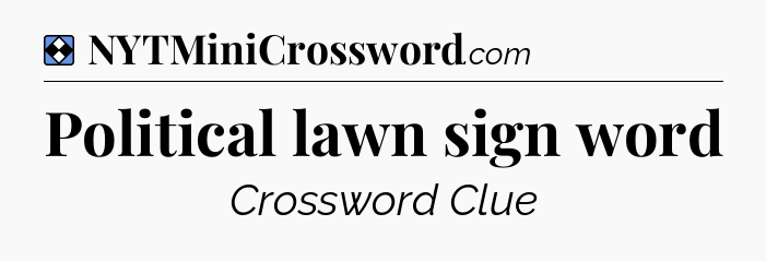 Solution: Political lawn sign word - NYT Mini Crossword