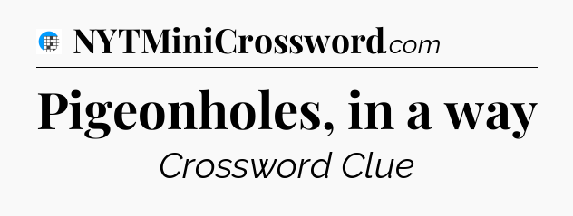 Pigeonholes, in a way Crossword Clue