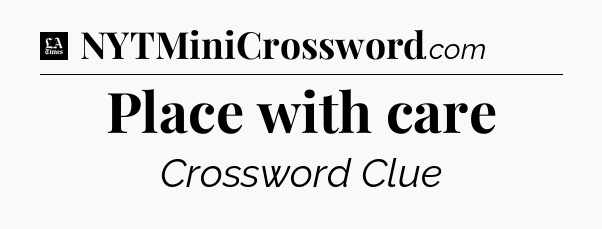 Place with care - LA Times Crossword