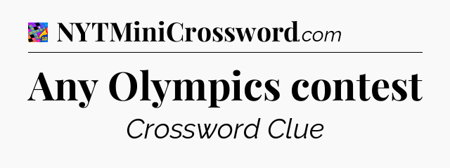 Any Olympics contest Crossword Clue
