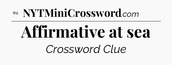 Affirmative at sea - WSJ Crossword