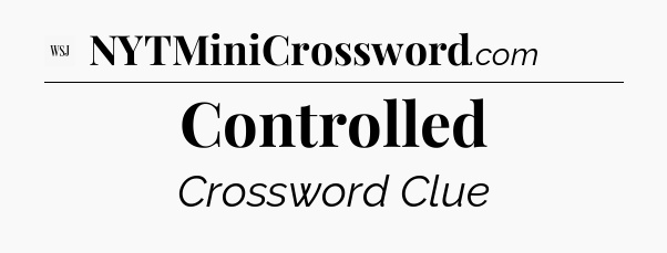 Controlled - WSJ Crossword