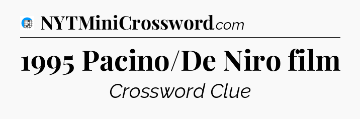 1995 Pacino/De Niro film Crossword Clue